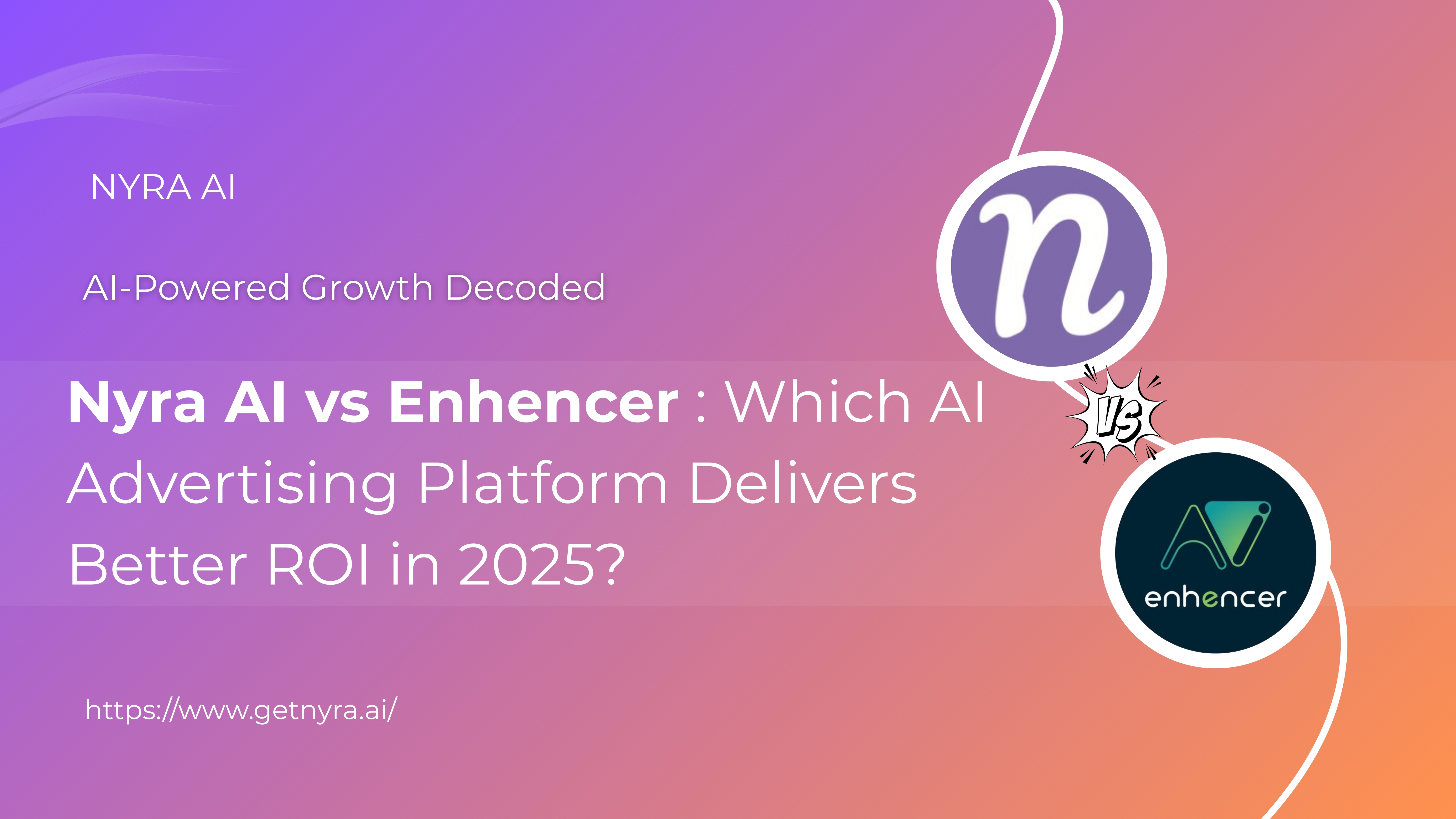 Enhencer vs Nyra AI: Which AI Advertising Platform Delivers Better ROI in 2025?