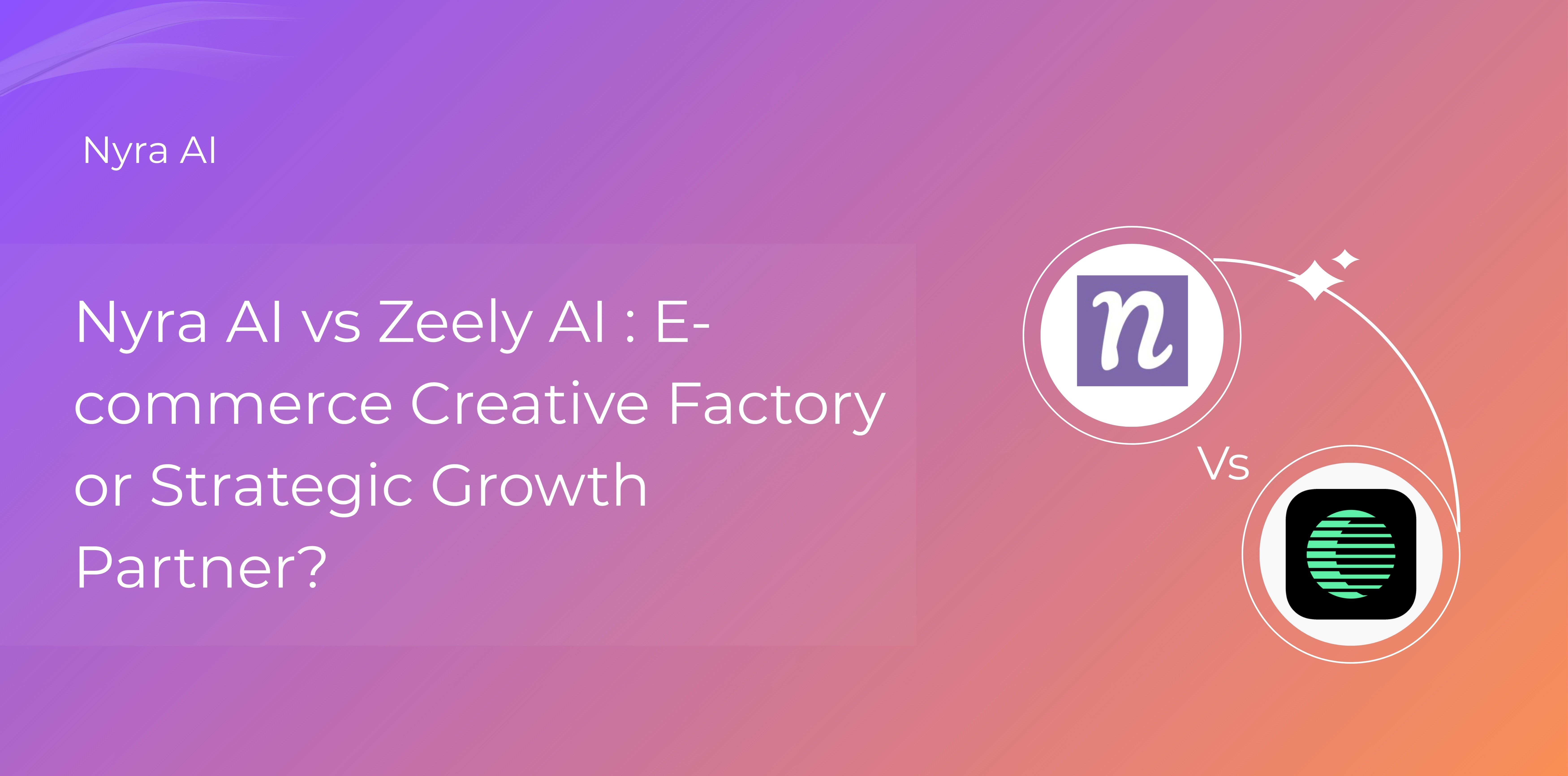Zeely AI vs Nyra AI: E-commerce Creative Factory or Strategic Growth Partner?
